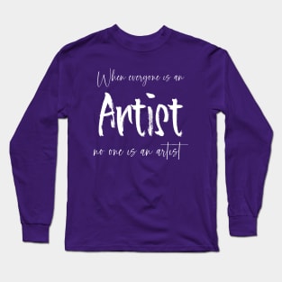 When everyone is an artist, no one is an artist | Future artist Long Sleeve T-Shirt